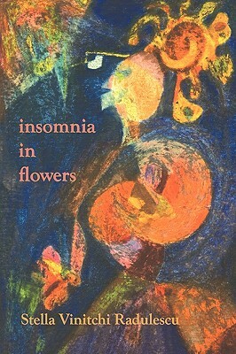 insomnia in flowers by Stella Vinitchi Radulescu