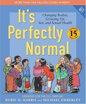 It's Perfectly Normal: Changing Bodies, Growing Up, Sex, and Sexual Health by Robie H. Harris