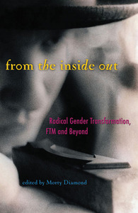 From the Inside Out: Radical Gender Transformation, FTM and Beyond by Morty Diamond, Eli Clare, Cooper Lee Bombardier