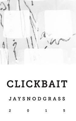 Clickbait by Jay Snodgrass