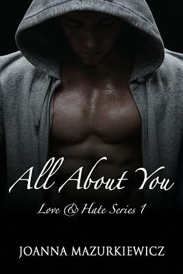 All About You: (Love & Hate Series #1) by Joanna Mazurkiewicz