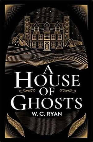 A House of Ghosts by W.C. Ryan