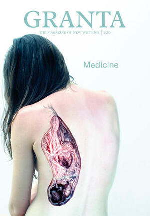 Granta 120: Medicine by John Freeman