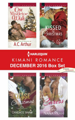 Harlequin Kimani Romance December 2016 Box Set: One Mistletoe Wish / A Chase for Christmas / Kissed by Christmas / A Perfect Caress by Candace Shaw, Jamie Pope, Nana Prah, A.C. Arthur