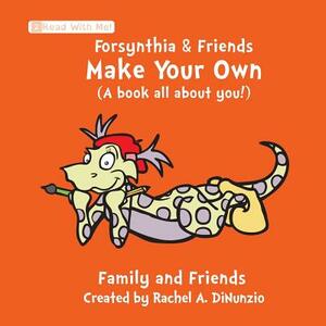 Forsynthia & Friends: Make Your Own (A book all about you!): Family and Friends by Rachel A. Dinunzio