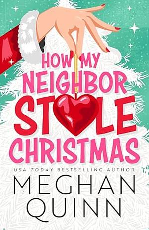 How the Neighbor Stole Christmas  by Meghan Quinn