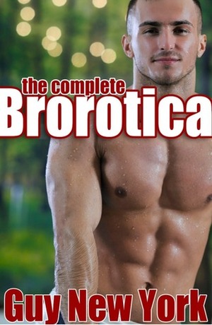The Complete Brorotica by Guy New York