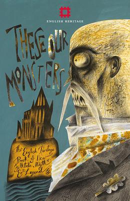 These Our Monsters: The English Heritage Book of New Folklore, Myth and Legend by Paul Kingsnorth