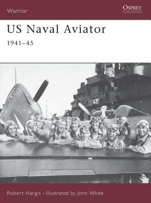 US Naval Aviator: 1941-45 by Robert Hargis