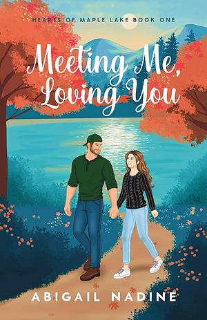 Meeting Me, Loving You by Abigail Nadine