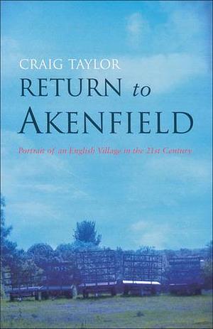 Return to Akenfield: Portrait of an English Village in the Twenty-first Century by Craig Taylor, Craig Taylor