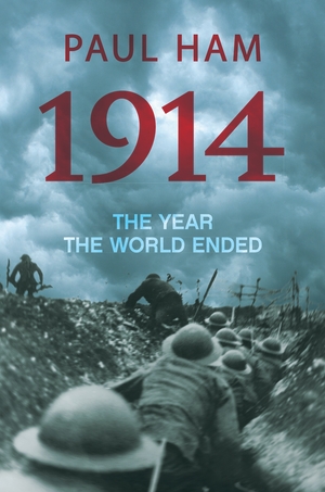 1914: The Year the World Ended by Paul Ham