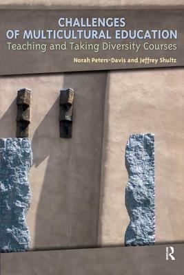 Challenges of Multicultural Education: Teaching and Taking Diversity Courses by Jeffrey Shultz, Norah Peters-Davis