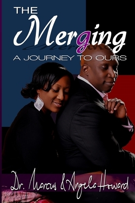 The Mergering: A Journey To Ours by Angela Howard, Marcus L. Howard