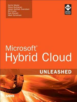 Microsoft Hybrid Cloud Unleashed with Azure Stack and Azure by Kerrie Meyler, Mark Scholman, Steve Buchanan