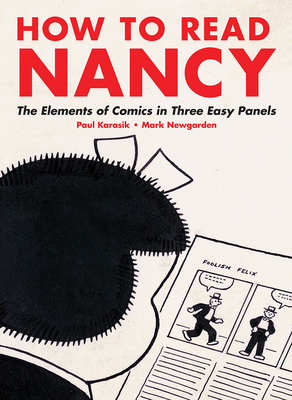 How to Read Nancy: The Elements of Comics in Three Easy Panels by Paul Karasik, Mark Newgarden