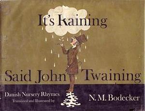 It's Raining, Said John Twaining: Danish Nursery Rhymes by N.M. Bodecker, N.M. Bodecker