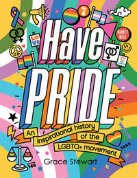 Have Pride: An inspirational history of the LGBTQ+ movement by Stella Caldwell, Grace Stewart