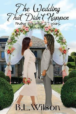 The Wedding That Didn't Happen: finding love after 27 years by B. L. Wilson