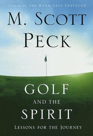 Golf and the Spirit: Lessons for the Journey by M. Scott Peck