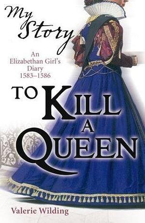 To Kill A Queen by Valerie Wilding, Valerie Wilding