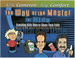 The Way of the Master for Kids: Teaching Kids How to Share Their Faith by Kirk Cameron, Ray Comfort