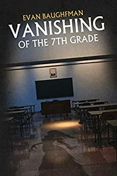 The Vanishing of the 7th Grade by Evan Baughfman