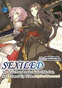 Sexiled: My Sexist Party Leader Kicked Me Out, So I Teamed Up With a Mythical Sorceress! Volume 2 by Ameko Kaeruda