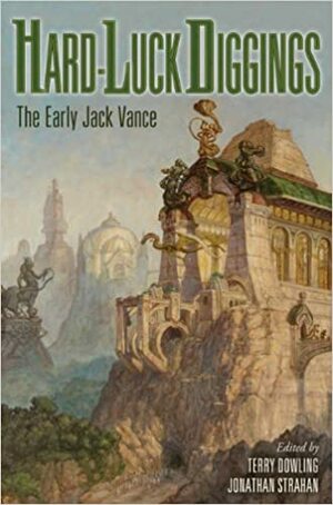 Hard-Luck Diggings: The Early Jack Vance by Jack Vance, Jonathan Strahan, Terry Dowling
