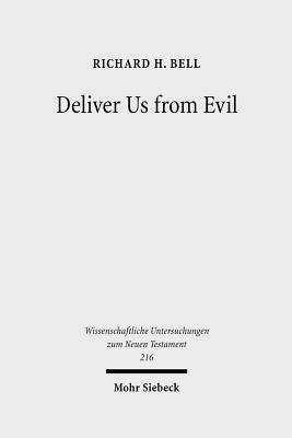 Deliver Us from Evil: Interpreting the Redemption from the Power of Satan in New Testament Theology by Richard H. Bell