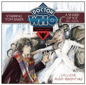 Doctor Who: Demon Quest, Part 3: Shard of Ice by Tom Baker, Richard Franklin, Samuel West, Paul Magrs