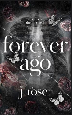 Forever Ago by J. Rose