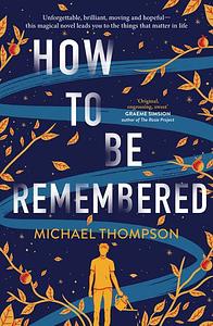 How to Be Remembered by Michael Thompson