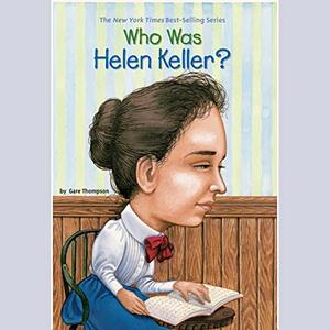 Who Was Helen Keller? by Gare Thompson