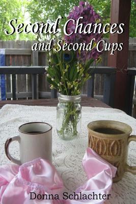 Second Chances and Second Cups by Donna Schlachter