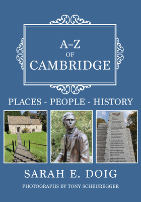 A-Z of Cambridge: Places-People-History by Sarah E. Doig