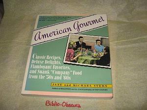 American Gourmet: Classic Recipes, Deluxe Delights, Flamboyant Favorites, and Swank "company" Food from the '50s and '60s by Jane Stern, Michael Stern