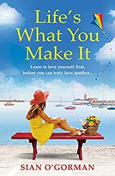 Life's What You Make It: A wonderful heartwarming Irish story about family, hope and dreams by Siân O'Gorman