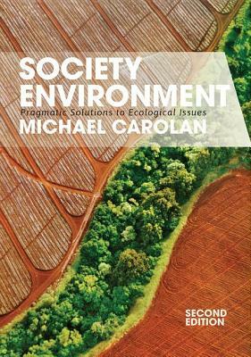 Society and the Environment: Pragmatic Solutions to Ecological Issues by Michael Carolan