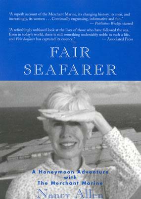 Fair Seafarer: A Honeymoon Adventure with the Merchant Marine by Nancy Allen