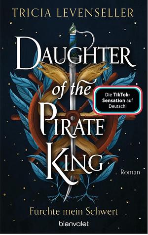 Daughter of the Pirate King - Fürchte mein Schwert by Tricia Levenseller