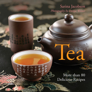 Tea: More Than 80 Delicious Recipes by Sarina Jacobson, Danya Weiner