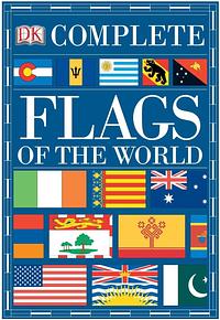 Complete Flags Of The World by D.K. Publishing