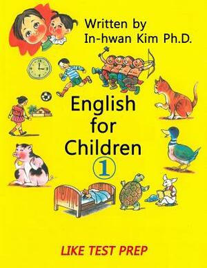 English for Children 1: Basic Level English as Second Language (ESL) English as Foreign Language (EFL) Text Book by In-Hwan Kim