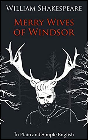 The Merry Wives of Windsor In Plain and Simple English (A Modern Translation and the Original Version) (Classics Retold) by William Shakespeare