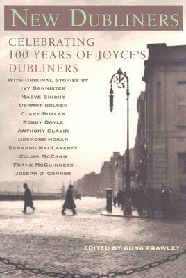 New Dubliners: Celebrating 100 Years of Joyce's Dubliners by Dermot Bolger, Ivy Bannister, Joseph O'Connor, Bernard MacLaverty, Roddy Doyle, Desmond Hogan, Colum McCann, Frank McGuinness, Clare Boylan, Anthony Glavin, Maeve Binchy