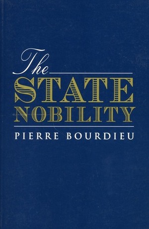 The State Nobility: Elite Schools in the Field of Power by Lauretta C. Clough, Pierre Bourdieu, Lauretta Clough, Loïc Wacquant