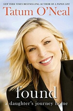 Found: A Daughter's Journey Home by Tatum O'Neal, Hilary Liftin