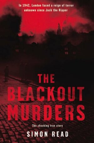 The Blackout Murders: The Compelling True Story by Simon Read