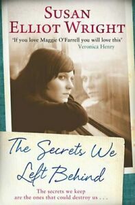 The Secrets We Left Behind by Susan Elliot Wright